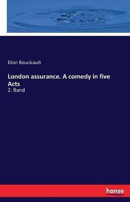 London assurance. A comedy in five Acts: 2. Band - Dion Boucicault - cover