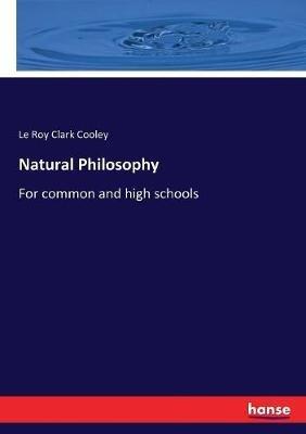 Natural Philosophy: For common and high schools - Le Roy Clark Cooley - cover