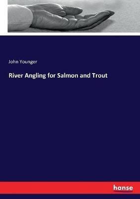 River Angling for Salmon and Trout - John Younger - cover