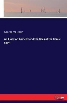An Essay on Comedy and the Uses of the Comic Spirit - George Meredith - cover