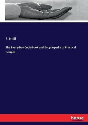 The Every-Day Cook-Book and Encyclopedia of Practical Recipes - E Neill - cover