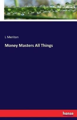 Money Masters All Things - L Meriton - cover