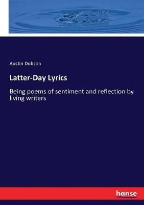 Latter-Day Lyrics: Being poems of sentiment and reflection by living writers - Austin Dobson - cover