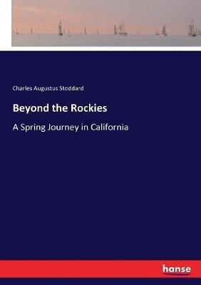 Beyond the Rockies: A Spring Journey in California - Charles Augustus Stoddard - cover
