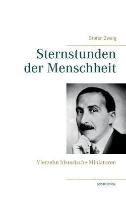 Sternstunden der Menschheit: Vierzehn historische Miniaturen - Stefan Zweig - cover
