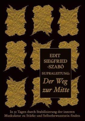 Supraleitung: Der Weg zur Mitte: In 31 Tagen durch Stabilisierung der inneren Muskulatur zu Stärke und Selbstbewusstsein finden - Edit Siegfried-Szabó - cover