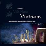 Vietnam: Reportagen aus dem Land der Drachen und Feen