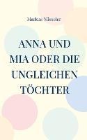 Anna und Mia oder die ungleichen Töchter: Roman - Markus Nüsseler - cover