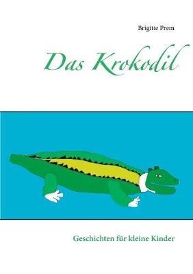 Das Krokodil: Geschichten für kleine Kinder - Brigitte Prem - cover