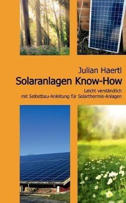 Solaranlagen Know-How: Leicht verständlich mit Selbstbau-Anleitung für Solarthermie-Anlagen - Julian Haertl - cover