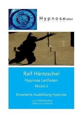 Hypnose Leitfaden Modul 2: Erweiterte Ausbildung Hypnose - Ralf Häntzschel - cover