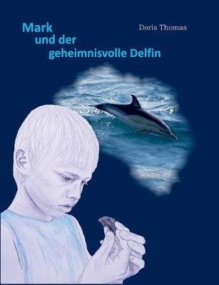 Mark und der geheimnisvolle Delfin - Doris Thomas - cover