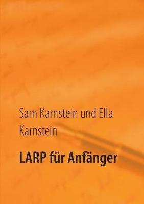 LARP fur Anfanger: Erste Schritte in ein spannendes Hobby. - Sam Karnstein,Ella Karnstein - cover