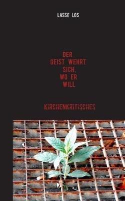 Der Geist wehrt sich, wo er will!: Kirchenkritisches - Lasse Los - cover