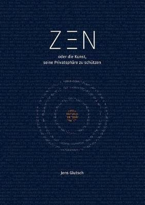 Zen oder die Kunst, seine Privatsphare zu schutzen - Jens Glutsch - cover
