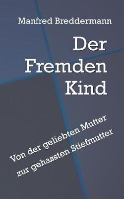 Der Fremden Kind: Von der geliebten Mutter zur gehassten Stiefmutter - Manfred Breddermann - cover