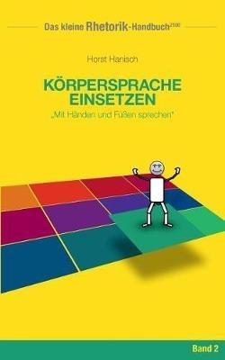 Rhetorik-Handbuch 2100 - Körpersprache einsetzen: Mit Händen und Füßen sprechen - Horst Hanisch - cover