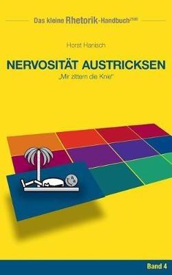 Rhetorik-Handbuch 2100 - Nervosität austricksen: Mir zittern die Knie - Horst Hanisch - cover
