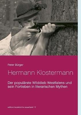 Hermann Klostermann: Der populärste Wilddieb Westfalens und sein Fortleben in literarischen Mythen - Peter Bürger - cover