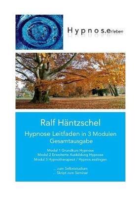 Hypnose Leitfaden in 3 Modulen: Gesamtausgabe - Ralf Häntzschel - cover