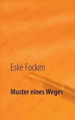 Muster eines Weges: Eine Rundreise durchs Leben - Eske Focken - cover