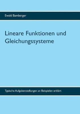 Lineare Funktionen und Gleichungssysteme: Typische Aufgabenstellungen an Beispielen erklart - Ewald Bamberger - cover