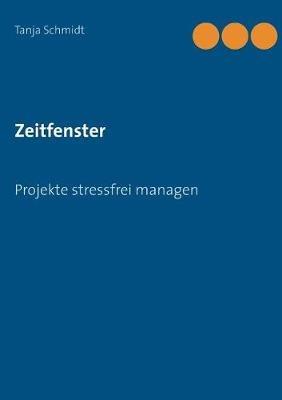 Zeitfenster: Projekte stressfrei managen - Tanja Schmidt - cover