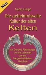 Die geheimnisvolle Kultur der alten Kelten: Von Druiden, Fürstensitzen und der Lebensart unserer frühgeschichtlichen Vorfahren