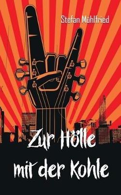 Zur Hölle mit der Kohle - Stefan Mühlfried - cover