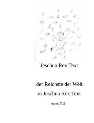 Der reichste der Welt in Jeschua Rex Text: erster Teil - Jeschua Rex Text - cover