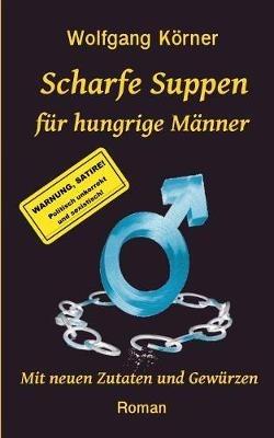 Scharfe Suppen fur hungrige Manner: Mit neuen Zutaten und Gewurzen - Wolfgang Koerner - cover