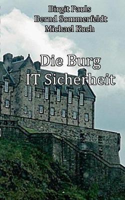 Die Burg IT-Sicherheit: IT-Sicherheit Stein auf Stein - Birgit Pauls,Bernd Sommerfeldt,Michael Kuch - cover