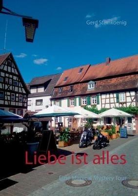 Liebe ist alles: Eine Magical Mystery Tour - Gerd Steinkoenig - cover