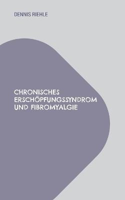 Chronisches Erschöpfungssyndrom und Fibromyalgie: Tipps aus der Selbsthilfe - Dennis Riehle - cover