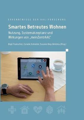 Smartes Betreutes Wohnen: Nutzung, Systemakzeptanz und Wirkungen von "meinZentrAAL" - cover