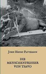 Die Menschenfresser von Tsavo: Die wahre Geschichte der menschenfressenden Löwen 
