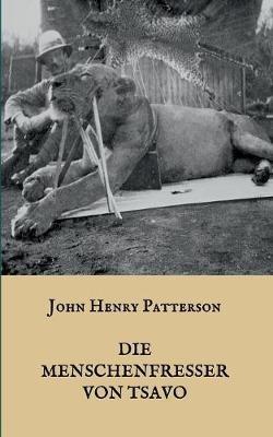 Die Menschenfresser von Tsavo: Die wahre Geschichte der menschenfressenden Löwen "Der Geist und die Dunkelheit" - J H Patterson - cover