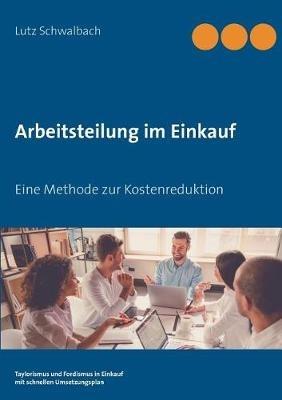 Arbeitsteilung im Einkauf: Eine Methode zur Kostenreduktion - Lutz Schwalbach - cover
