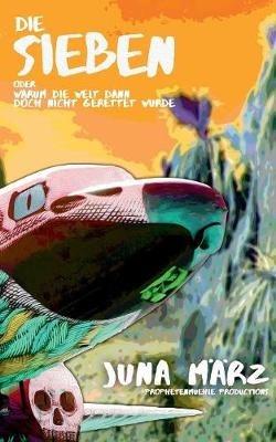 Die Sieben oder Warum die Welt dann doch nicht gerettet wurde - Juna März - cover