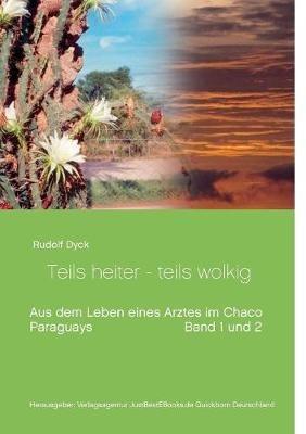 Aus dem Leben eines Arztes im Chaco Buch 1 und 2: Teils heiter - teils wolkig - Rudolf Dyck - cover
