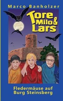 Tore, Milo & Lars - Fledermäuse auf Burg Steinsberg - Marco Banholzer - cover