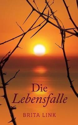 Die Lebensfalle: Ein Roman mit biografischen Zügen - Brita Link - cover