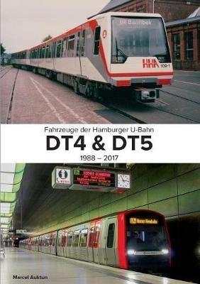 Fahrzeuge der Hamburger U-Bahn: Dt4 & Dt5:1988 - 2017 - Marcel Auktun - cover