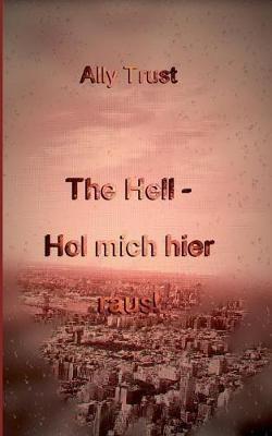 The Hell - Hol mich hier raus! - Ally Trust - cover