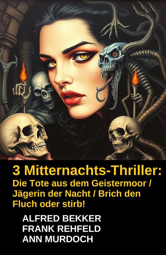 3 Mitternachts-Thriller: Die Tote aus dem Geistermoor / Jägerin der Nacht / Brich den Fluch oder stirb!