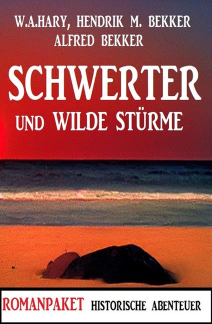 Schwerter und wilde Stürme: Romanpaket Historische Abenteuer