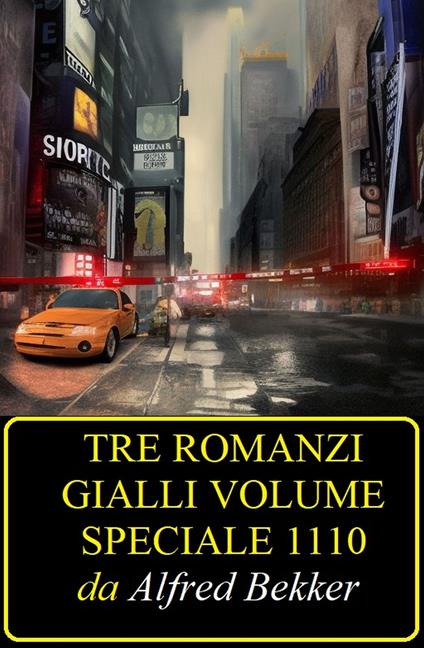 Tre romanzi gialli volume speciale 1110 - Alfred Bekker - ebook