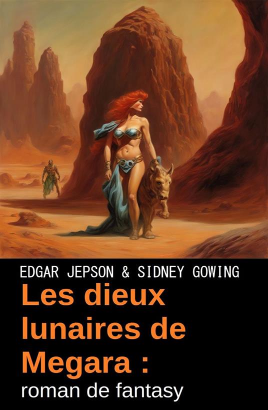 Les dieux lunaires de Megara : roman de fantasy - Sidney Gowing,Edgar Jepson - ebook