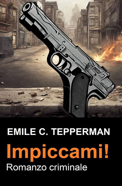 Impiccami! Romanzo criminale - Emile C. Tepperman - ebook