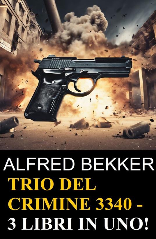 Trio del crimine 3340 - 3 libri in uno! - Alfred Bekker - ebook